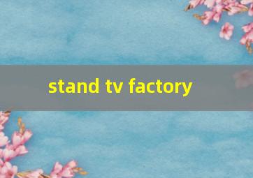 stand tv factory